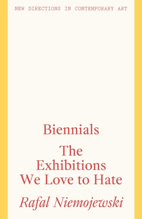 Cover image for book Biennials: The Exhibitions We Love to Hate