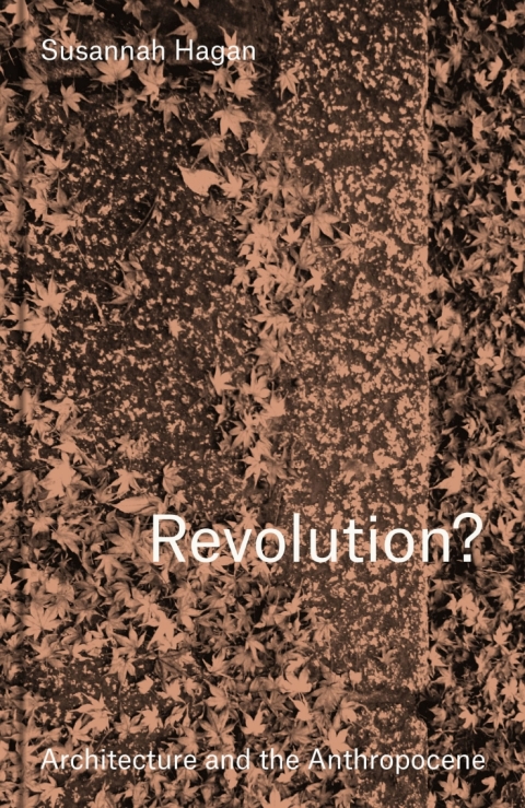 Cover image for book Revolution? Architecture and the Anthropocene