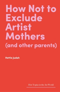 Cover image: How Not to Exclude Artist Mothers (and Other Parents) 9781848226128