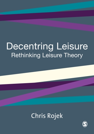 Decentring Leisure Rethinking Leisure Theory