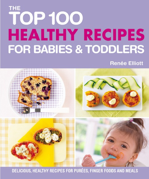Cover image for book The Top 100 Healthy Recipes for Babies & Toddlers