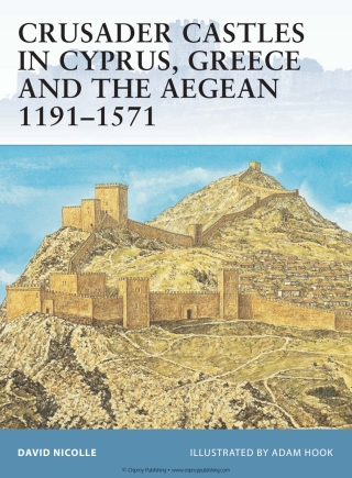 Crusader Castles in Cyprus, Greece and the Aegean 1191–1571
