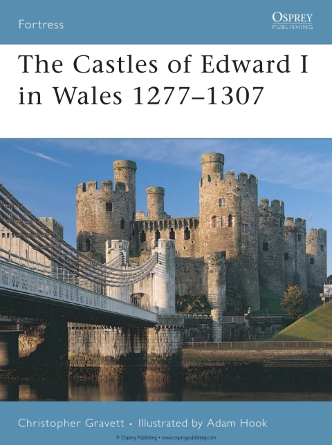 The Castles of Edward I in Wales 1277â1307 