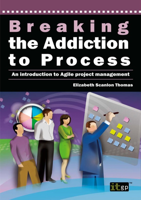 Cover image for book Breaking the Addiction to Process: An Introduction to Agile Project Management