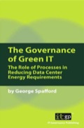 The Governance of Green IT: The Role of Processes in Reducing Data Center Energy Requirements - Spafford, George