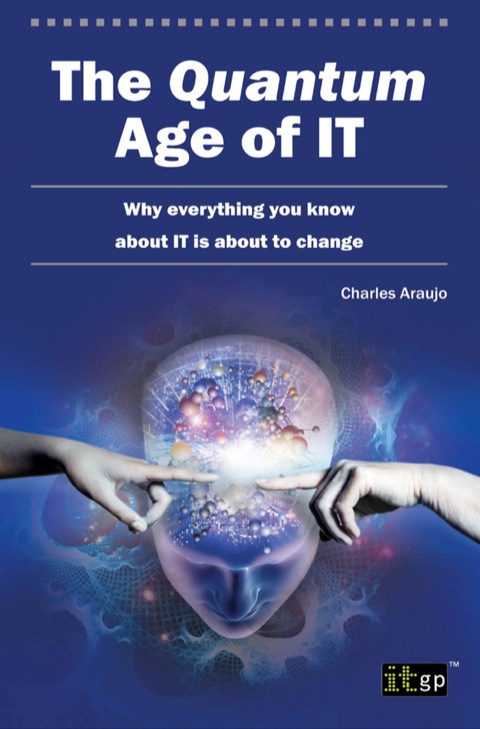 Cover image for book The Quantum Age of IT: Why everything you know about IT is about to change
