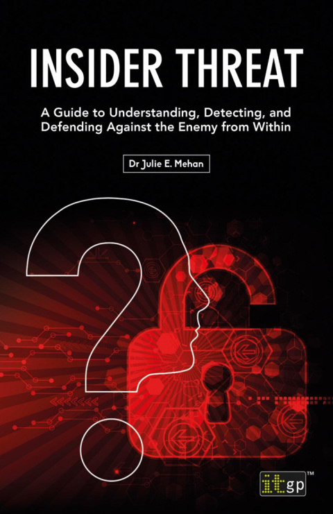 Cover image for book Insider Threat: A Guide to Understanding, Detecting, and Defending Against the Enemy from Within