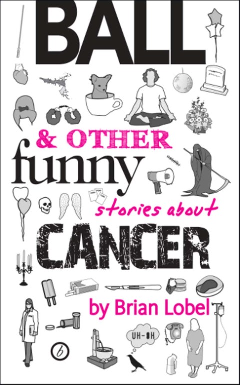 Cover image for book Ball & Other Funny Stories About Cancer