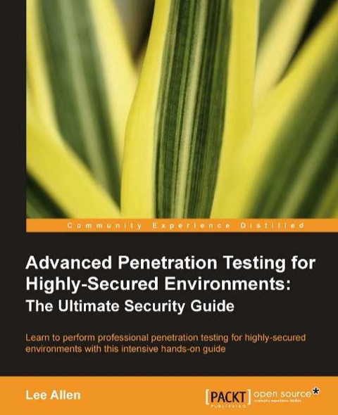 Cover image for book Advanced Penetration Testing for Highly-Secured Environments: The Ultimate Security Guide