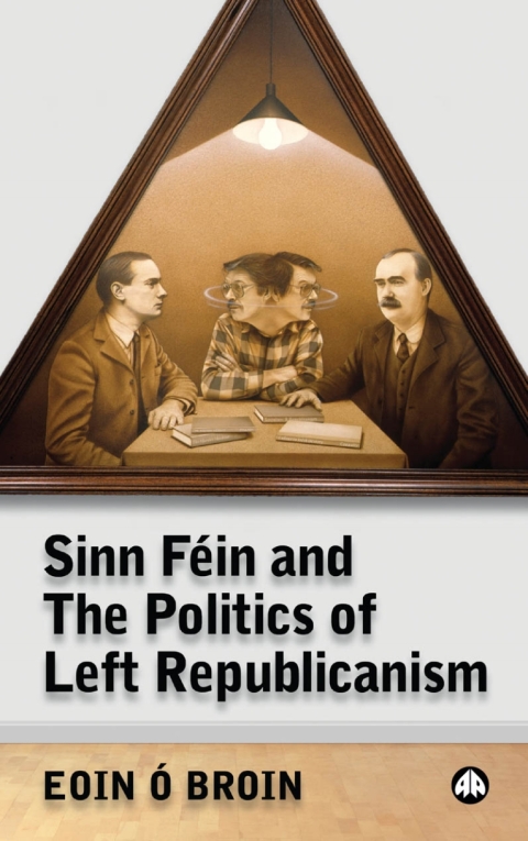 Cover image for book Sinn Féin and the Politics of Left Republicanism