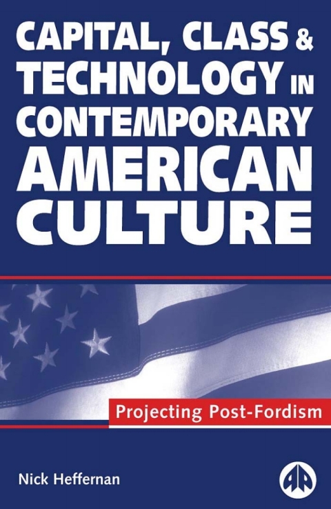 Cover image for book Capital, Class &amp;amp;amp;amp;amp;amp;amp;amp;amp;amp; Technology in Contemporary American Culture