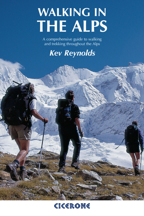 Walking in the Alps A comprehensive guide to walking and trekking throughout the Alps