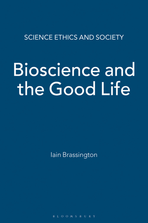 Cover image for book Bioscience and the Good Life