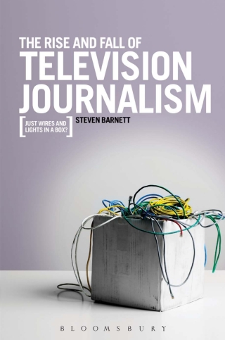 The Rise and Fall of Television Journalism