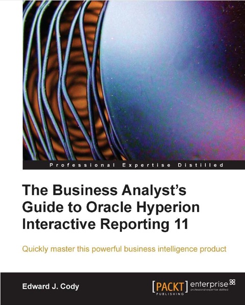Cover image for book The Business Analyst's Guide to Oracle Hyperion Interactive Reporting 11