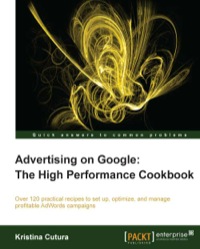 Cover image: Advertising on Google: The High Performance Cookbook 1st edition 9781849685849