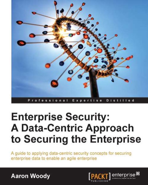 Cover image for book Enterprise Security: A Data-Centric Approach to Securing the Enterprise