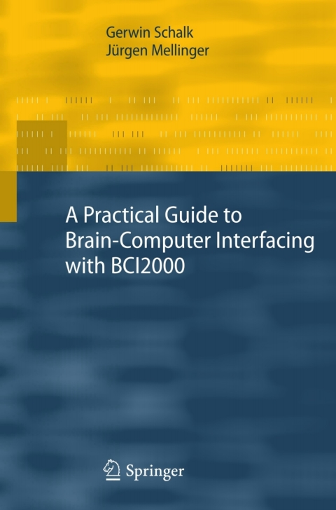 Cover image for book A Practical Guide to Brain–Computer Interfacing with BCI2000