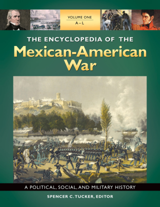 The Encyclopedia of the Mexican-American War: A Political, Social, and Military History [3 volumes]