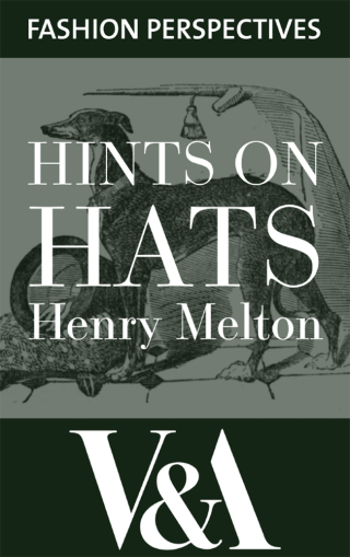 Hints on Hats: by Henry Melton, Hatter to His Royal Highness The Prince of Wales