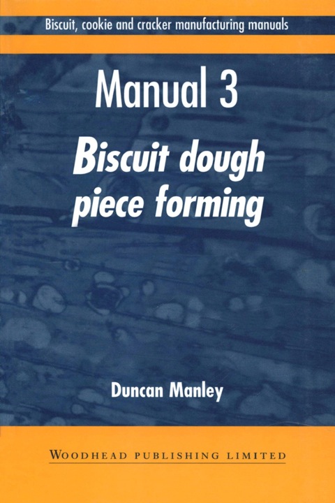 Cover image for book Biscuit, Cookie and Cracker Manufacturing Manuals: Manual 3: Biscuit Dough Piece Forming