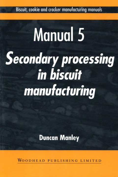 Cover image for book Biscuit, Cookie and Cracker Manufacturing Manuals: Manual 5: Secondary Processing in Biscuit Manufacturing