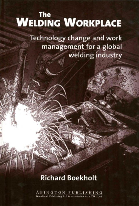 Cover image for book The Welding Workplace: Technology Change and Work Management for a Global Welding Industry