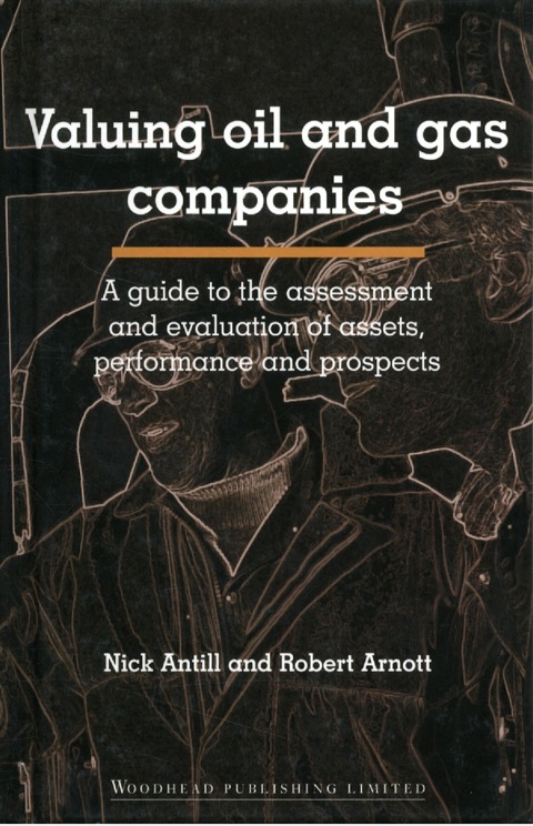Cover image for book Valuing Oil and Gas Companies: A Guide to the Assessment and Evaluation of Assets, Performance and Prospects
