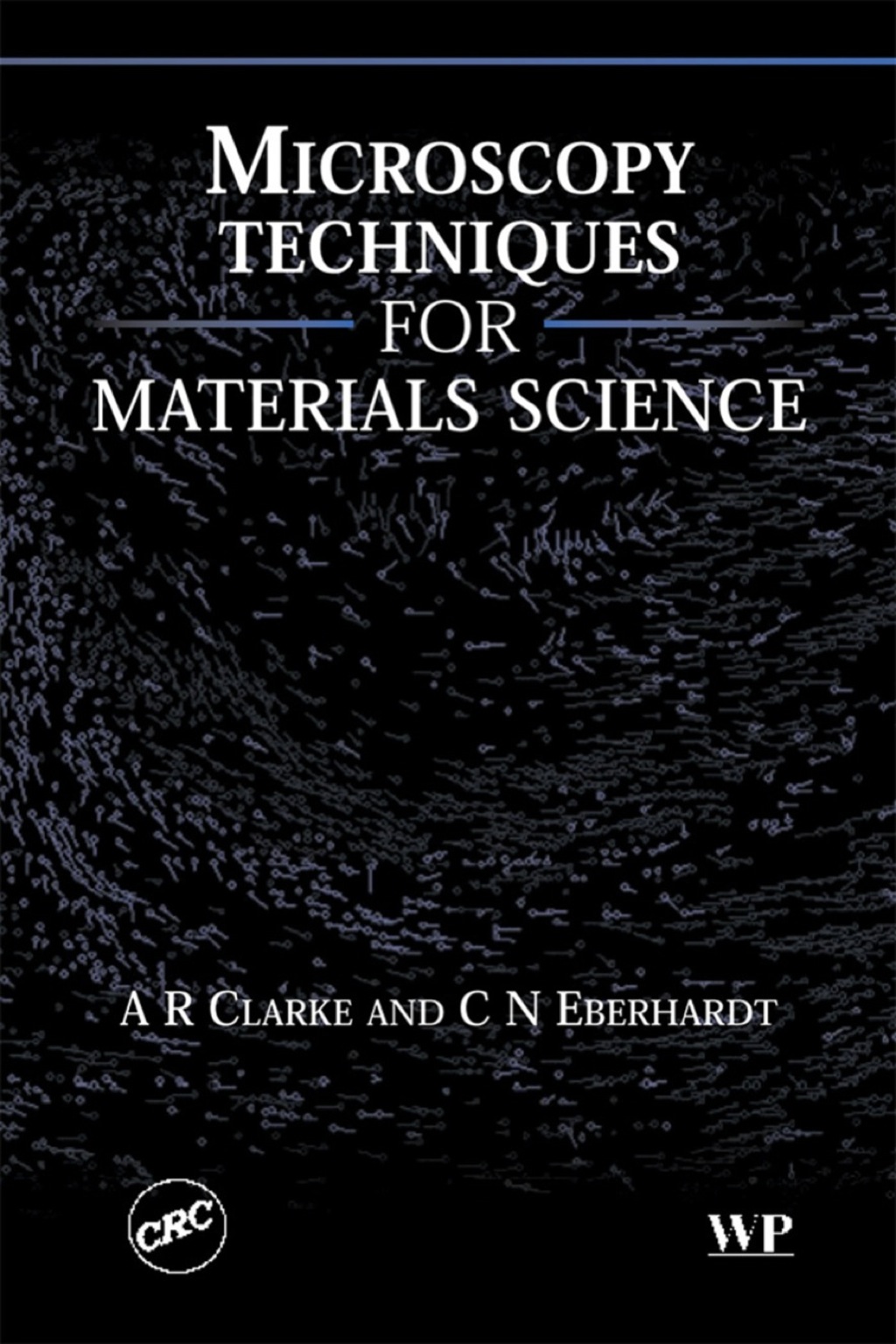 Microscopy Techniques for Materials Science (eBook) - Clarke;  A; Eberhardt;  C,