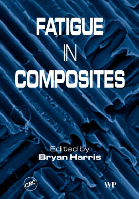 Cover image for book Fatigue in Composites: Science and Technology of the Fatigue Response of Fibre-Reinforced Plastics