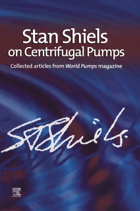 [1825 days] Stan Shiels on centrifugal pumps: Collected articles from 'World Pumps' magazine: Collected articles from 'World Pumps' magazine