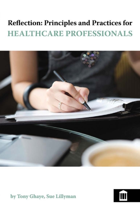 Reflection: Principles and Practices for Healthcare Professionals 2nd Edition 