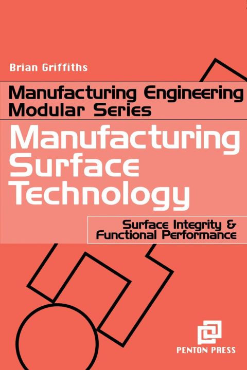 [1825 days] Manufacturing Surface Technology: Surface Integrity and Functional Performance