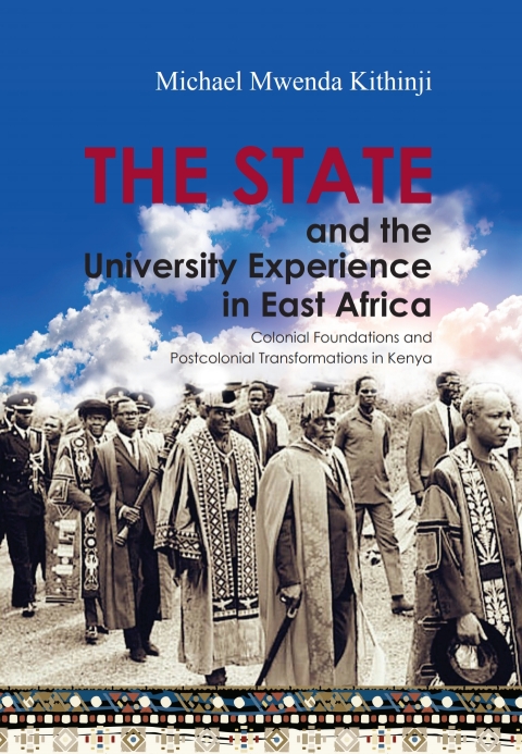 Cover image for book The State and the University Experience in East Africa: Colonial Foundations and Postcolonial Transformations in Kenya
