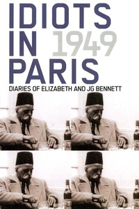 Titelbild: Idiots in Paris: Diaries of Elizabeth and JG Bennett, 1949 9781881408208