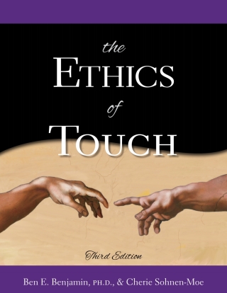 The Ethics of Touch: The Hands-on Practitioner's Guide to Creating a Professional, Safe, and Enduring Practice