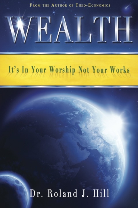 Cover image for book Wealth: It's In Your Worship Not Your Works