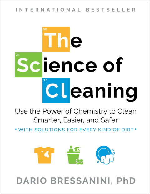 Cover image for book The Science of Cleaning: Use the Power of Chemistry to Clean Smarter, Easier, and Safer-With Solutions for Every Kind of Dirt