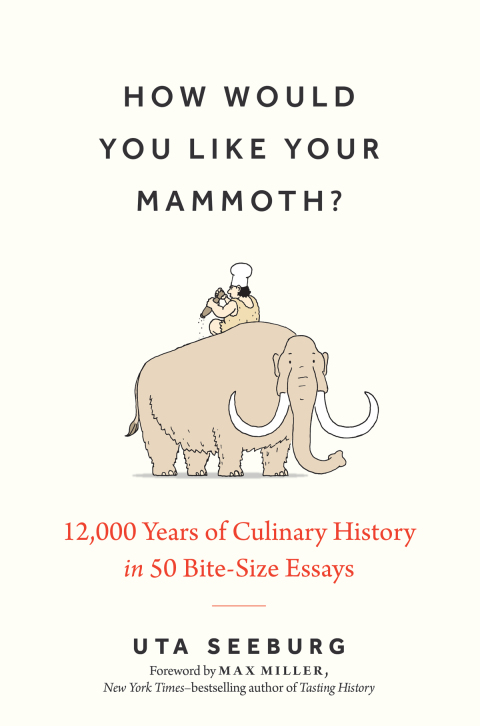 Cover image for book How Would You Like Your Mammoth?: 12,000 Years of Culinary History in 50 Bite-Size Essays