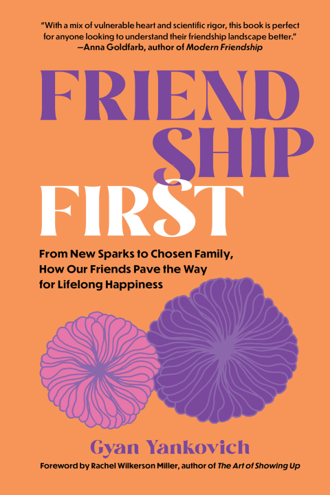 Cover image for book Friendship First: From New Sparks to Chosen Family, How Our Friends Pave the Way for Lifelong Happiness