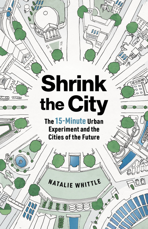Cover image for book Shrink the City: The 15-Minute Urban Experiment and the Cities of the Future