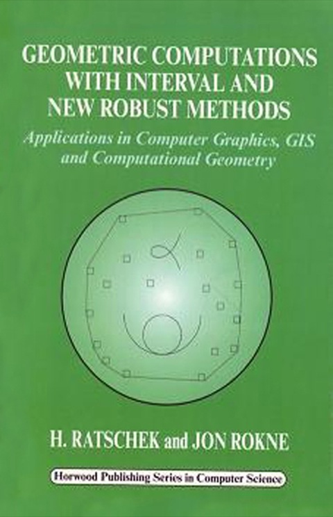 Cover image for book Geometric Computations with Interval and New Robust Methods: Applications in Computer Graphics, GIS and Computational Geometry
