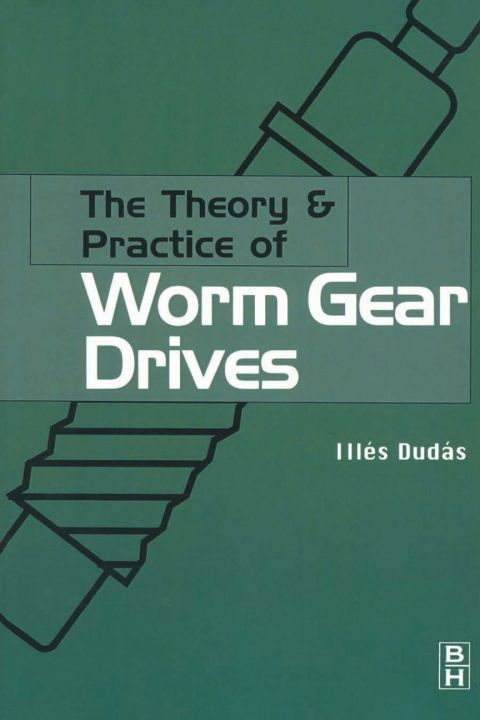 Cover image for book The Theory and Practice of Worm Gear Drives