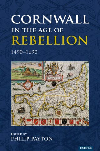 Cornwall in the Age of Rebellion, 1490–1690