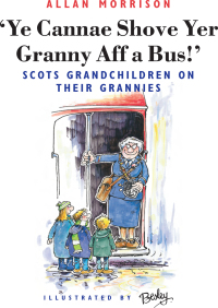Cover image: Ye Cannae Shove Yer Granny Aff A Bus! 9781897784815