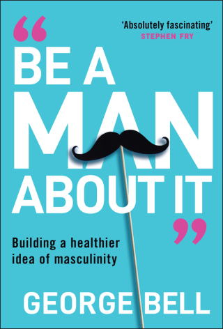 Be a Man About It