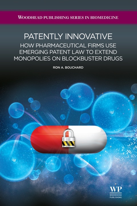 Cover image for book Patently Innovative: How Pharmaceutical Firms Use Emerging Patent Law to Extend Monopolies on Blockbuster Drugs