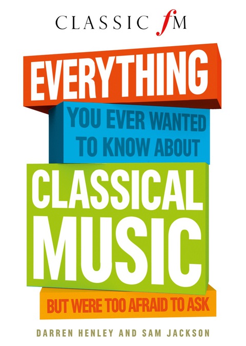 Cover image for book Everything You Ever Wanted to Know About Classical Music: But Were Too Afraid to Ask