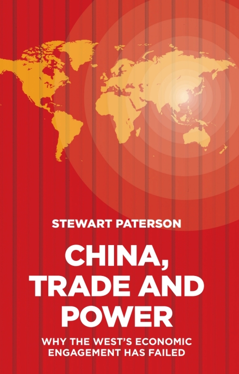 China, Trade and Power: Why the Westâs Economic Engagement Has Failed 