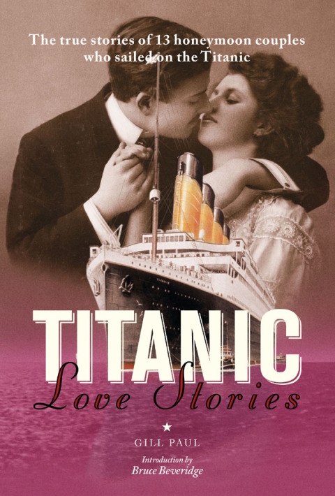 Cover image for book Titanic Love Stories: The true stories of 13 honeymoon couples wh